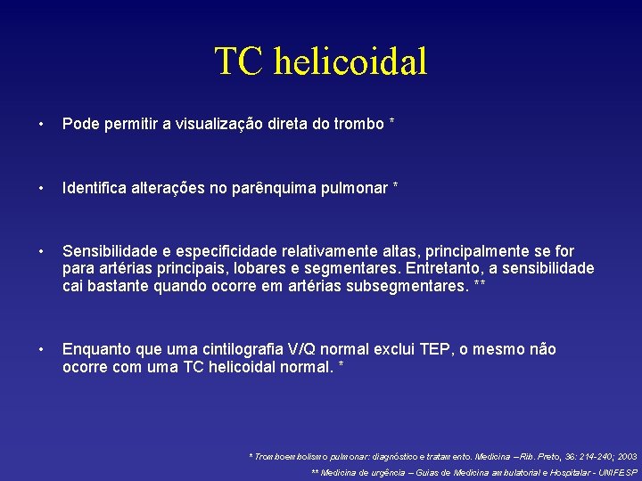 TC helicoidal • Pode permitir a visualização direta do trombo * • Identifica alterações