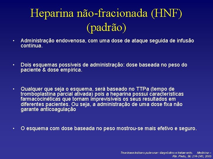 Heparina não-fracionada (HNF) (padrão) • Administração endovenosa, com uma dose de ataque seguida de