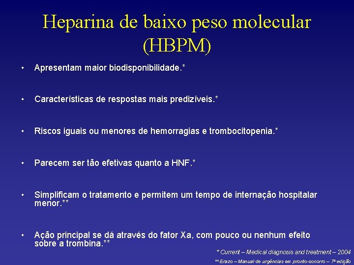 Heparina de baixo peso molecular (HBPM) • Apresentam maior biodisponibilidade. * • Características de