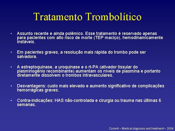 Tratamento Trombolítico • Assunto recente e ainda polêmico. Esse tratamento é reservado apenas para