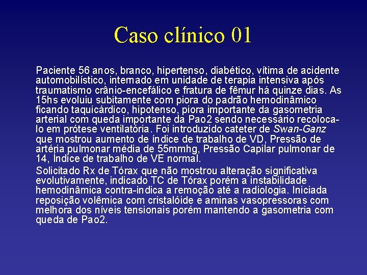 Caso clínico 01 Paciente 56 anos, branco, hipertenso, diabético, vítima de acidente automobilístico, internado