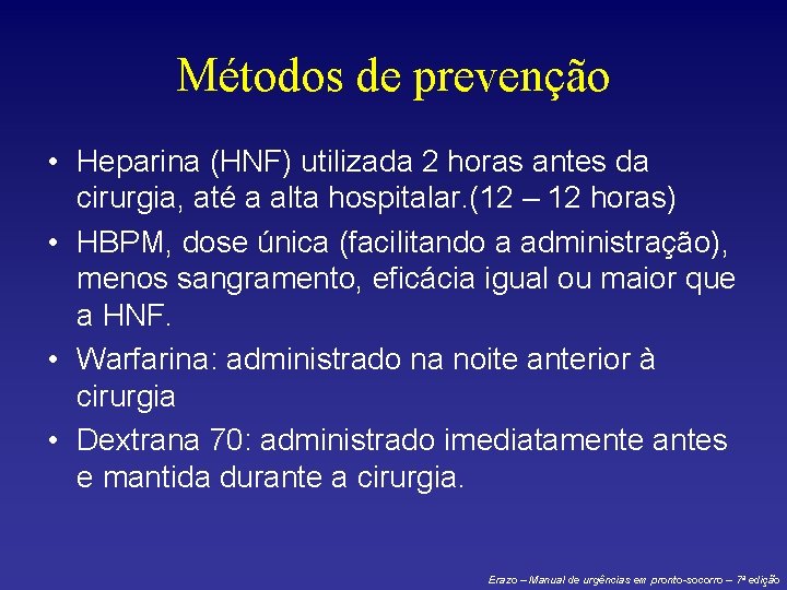 Métodos de prevenção • Heparina (HNF) utilizada 2 horas antes da cirurgia, até a