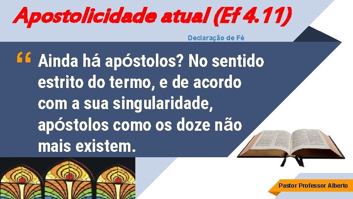 Apostolicidade atual (Ef 4. 11) Declaração de Fé “ Ainda há apóstolos? No sentido