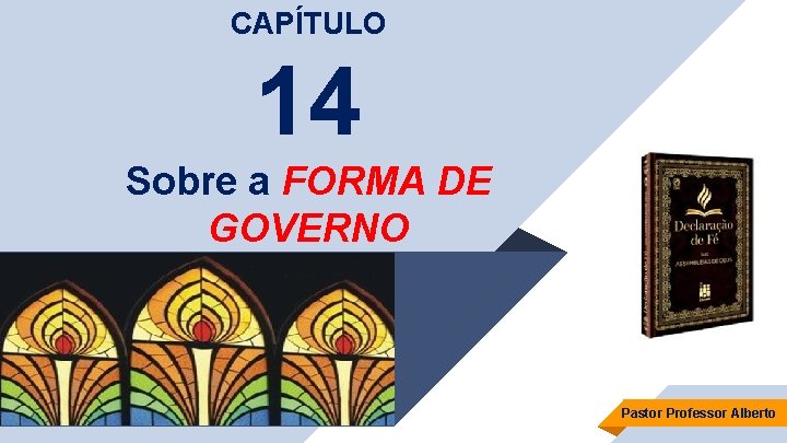 CAPÍTULO 14 Sobre a FORMA DE GOVERNO Pastor Professor Alberto 