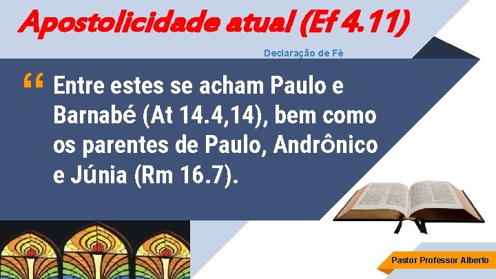 Apostolicidade atual (Ef 4. 11) Declaração de Fé “ Entre estes se acham Paulo