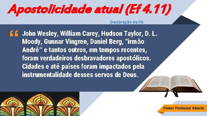 Apostolicidade atual (Ef 4. 11) Declaração de Fé “ John Wesley, William Carey, Hudson