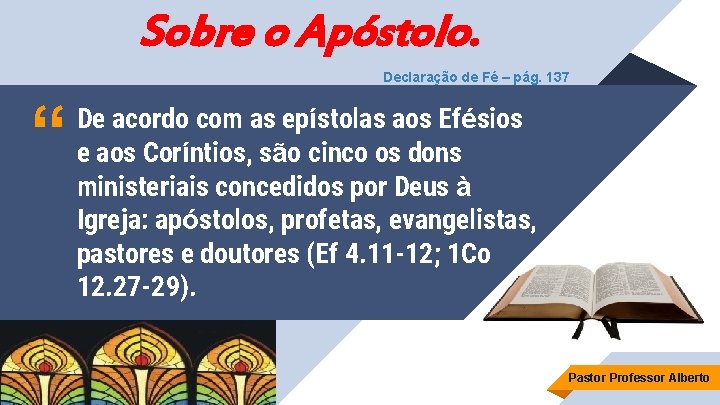 Sobre o Apóstolo. Declaração de Fé – pág. 137 “ De acordo com as