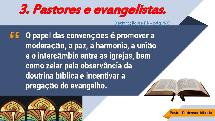 3. Pastores e evangelistas. Declaração de Fé – pág. 137 “ O papel das