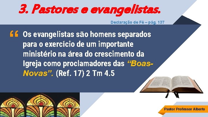 3. Pastores e evangelistas. Declaração de Fé – pág. 137 “ Os evangelistas são