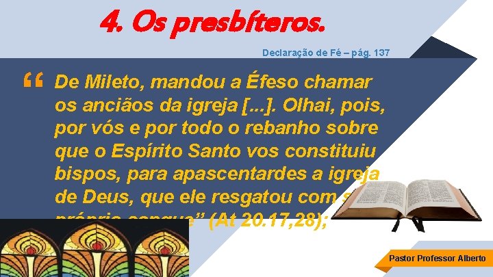 4. Os presbíteros. Declaração de Fé – pág. 137 “ De Mileto, mandou a