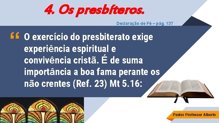 4. Os presbíteros. Declaração de Fé – pág. 137 “ O exercício do presbiterato