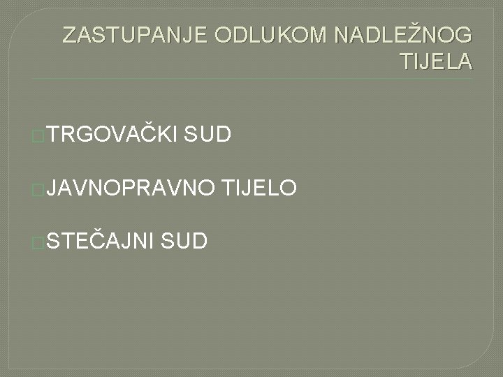 ZASTUPANJE ODLUKOM NADLEŽNOG TIJELA �TRGOVAČKI SUD �JAVNOPRAVNO �STEČAJNI SUD TIJELO 