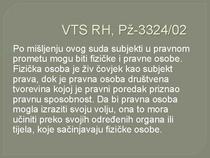 VTS RH, Pž-3324/02 �Po mišljenju ovog suda subjekti u pravnom prometu mogu biti fizičke