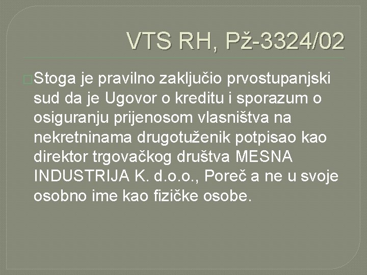 VTS RH, Pž-3324/02 �Stoga je pravilno zaključio prvostupanjski sud da je Ugovor o kreditu