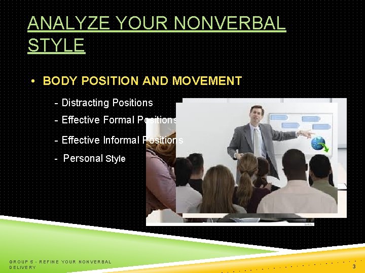 ANALYZE YOUR NONVERBAL STYLE • BODY POSITION AND MOVEMENT - Distracting Positions - Effective