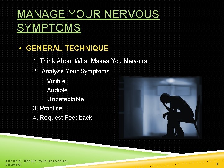 MANAGE YOUR NERVOUS SYMPTOMS • GENERAL TECHNIQUE 1. Think About What Makes You Nervous