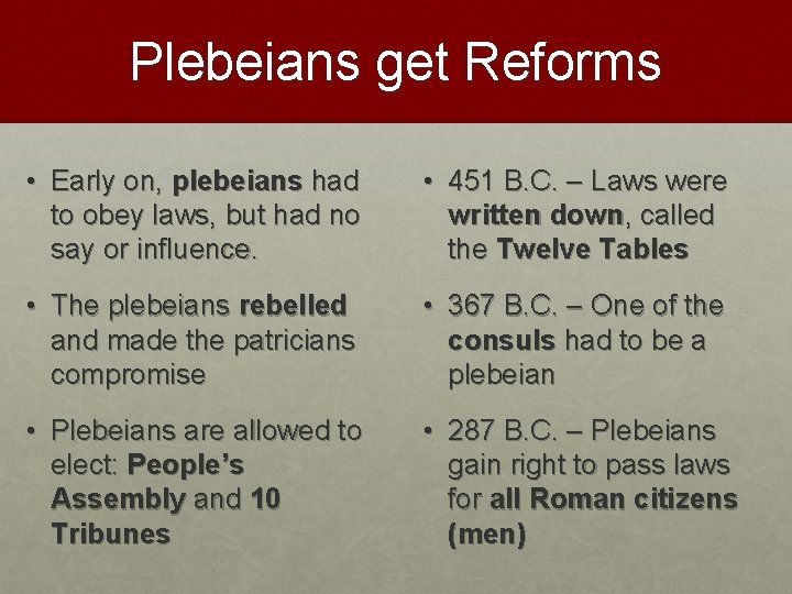 Plebeians get Reforms • Early on, plebeians had to obey laws, but had no