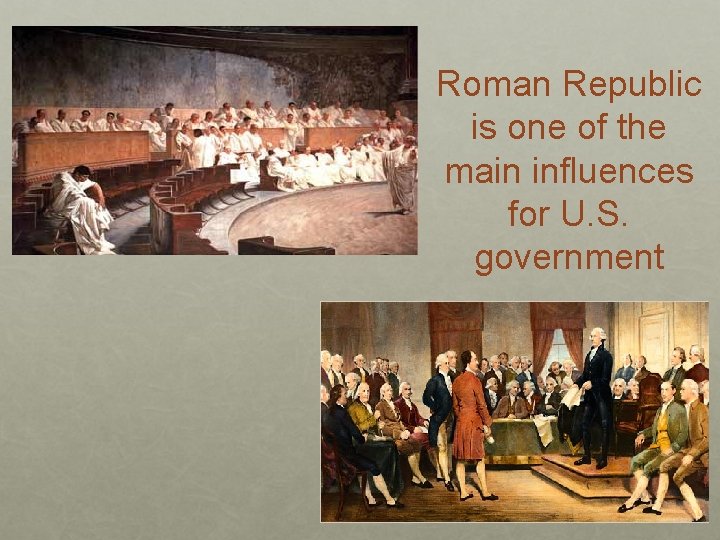 Roman Republic is one of the main influences for U. S. government 