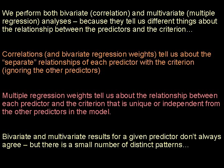 We perform both bivariate (correlation) and multivariate (multiple regression) analyses – because they tell