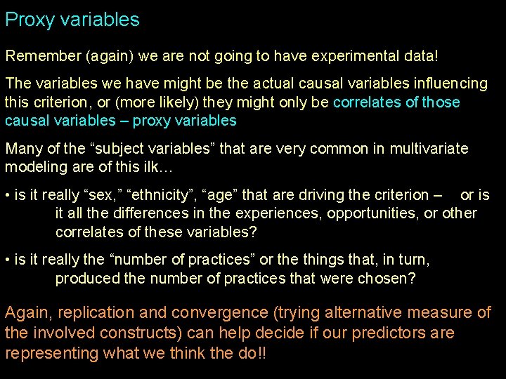 Proxy variables Remember (again) we are not going to have experimental data! The variables