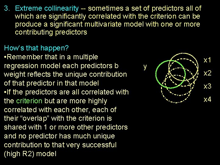 3. Extreme collinearity -- sometimes a set of predictors all of which are significantly