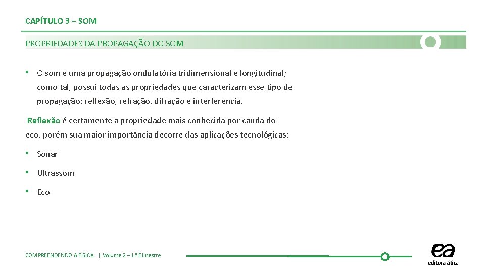 CAPÍTULO 3 – SOM PROPRIEDADES DA PROPAGAÇÃO DO SOM • O som é uma