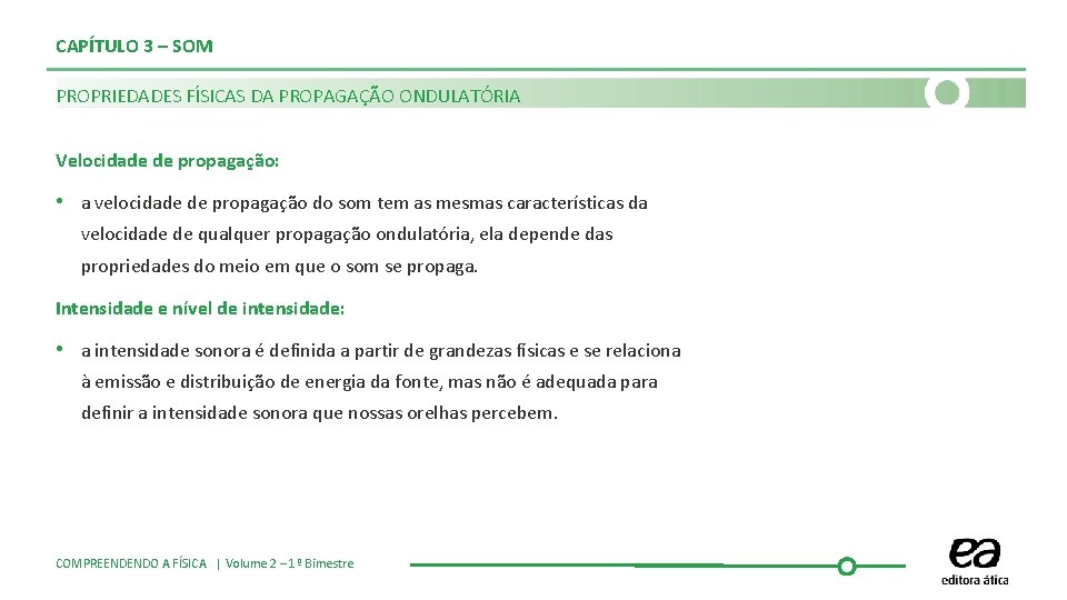 CAPÍTULO 3 – SOM PROPRIEDADES FÍSICAS DA PROPAGAÇÃO ONDULATÓRIA Velocidade de propagação: • a