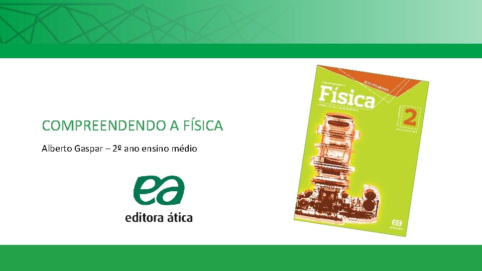 COMPREENDENDO A FÍSICA Alberto Gaspar – 2º ano ensino médio 