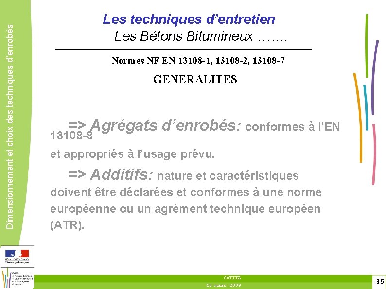 Dimensionnement et choix des techniques d’enrobés Les techniques d’entretien Les Bétons Bitumineux ……. Normes
