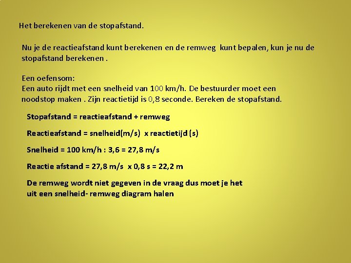 Het berekenen van de stopafstand. Nu je de reactieafstand kunt berekenen en de remweg