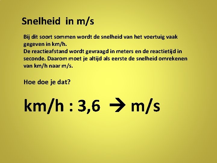Snelheid in m/s Bij dit soort sommen wordt de snelheid van het voertuig vaak