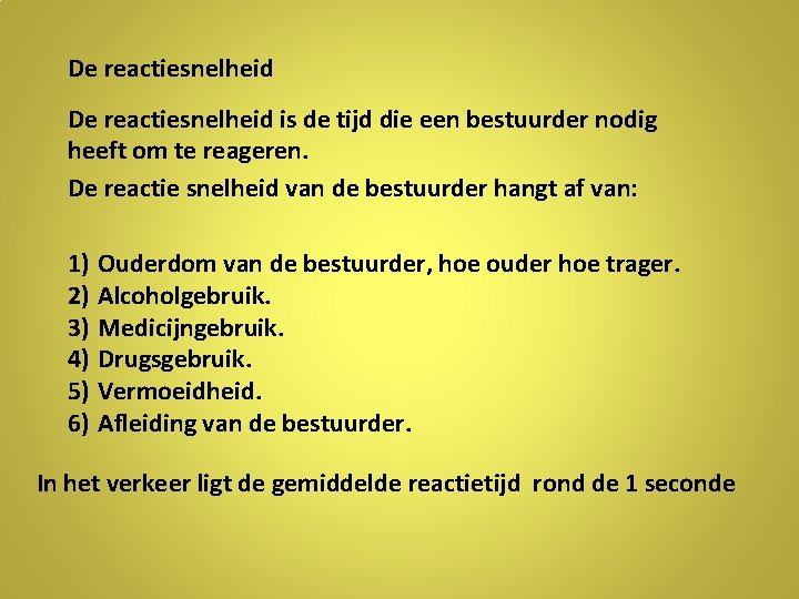 De reactiesnelheid is de tijd die een bestuurder nodig heeft om te reageren. De