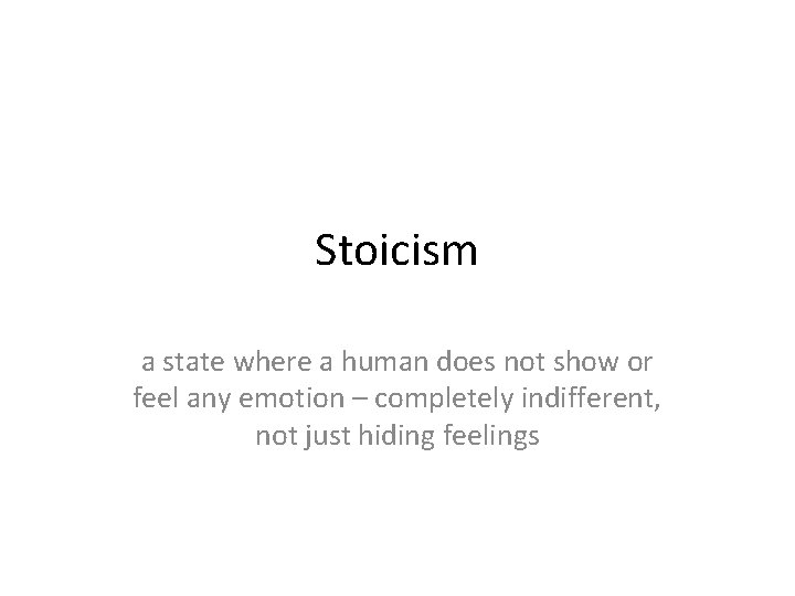 Stoicism a state where a human does not show or feel any emotion –