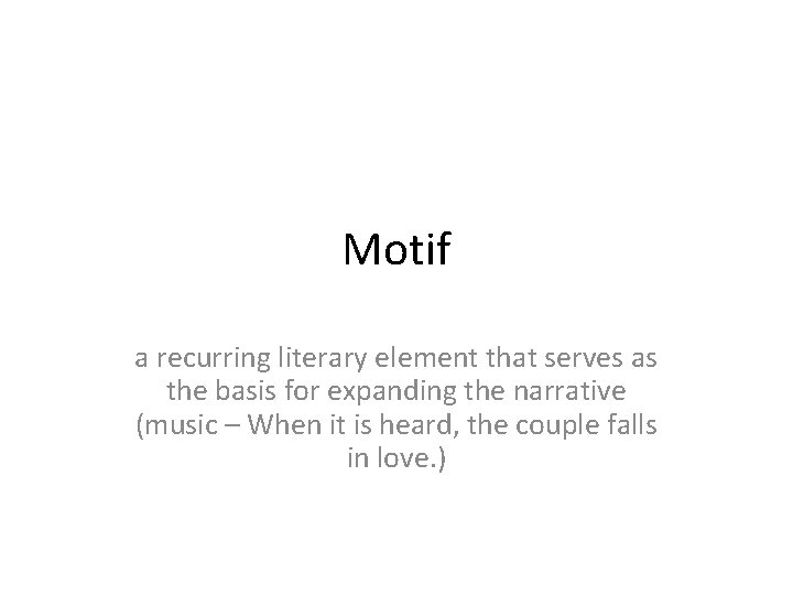 Motif a recurring literary element that serves as the basis for expanding the narrative