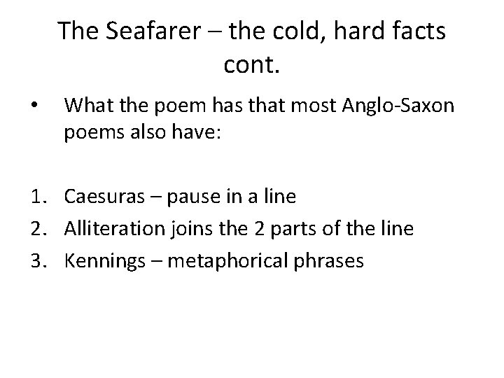 The Seafarer – the cold, hard facts cont. • What the poem has that