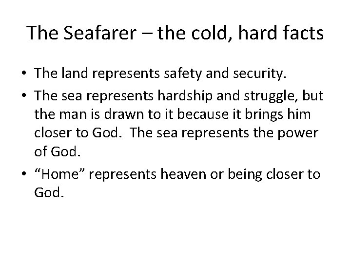 The Seafarer – the cold, hard facts • The land represents safety and security.
