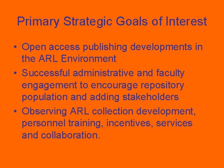 Primary Strategic Goals of Interest • Open access publishing developments in the ARL Environment