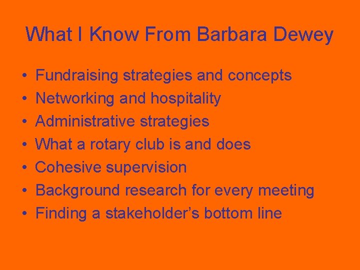 What I Know From Barbara Dewey • • Fundraising strategies and concepts Networking and