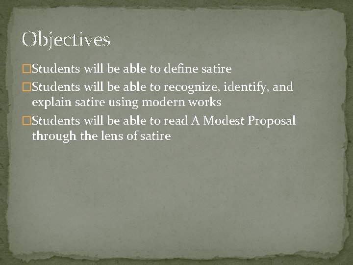 Objectives �Students will be able to define satire �Students will be able to recognize,