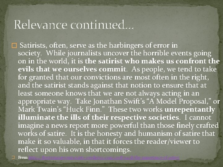 Relevance continued… � Satirists, often, serve as the harbingers of error in society. While