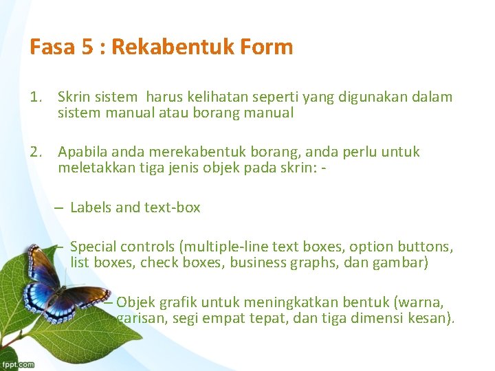 Fasa 5 : Rekabentuk Form 1. Skrin sistem harus kelihatan seperti yang digunakan dalam