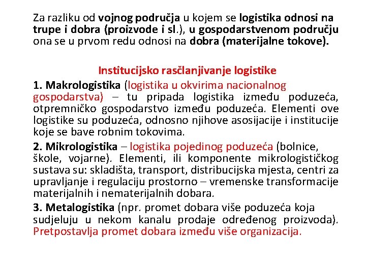 Za razliku od vojnog područja u kojem se logistika odnosi na trupe i dobra