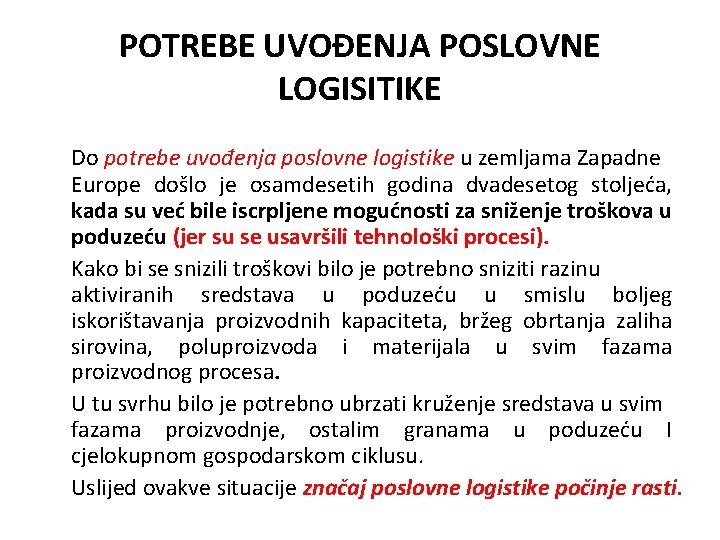 POTREBE UVOĐENJA POSLOVNE LOGISITIKE Do potrebe uvođenja poslovne logistike u zemljama Zapadne Europe došlo