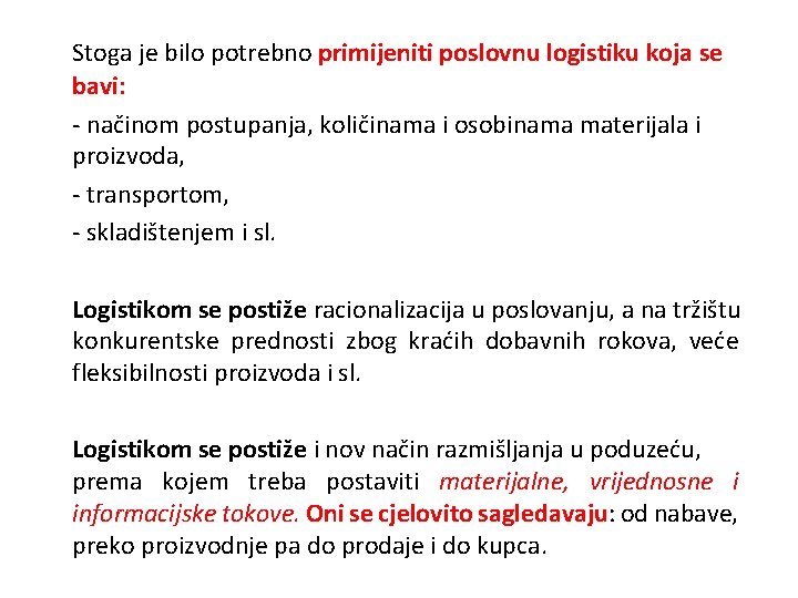 Stoga je bilo potrebno primijeniti poslovnu logistiku koja se bavi: - načinom postupanja, količinama