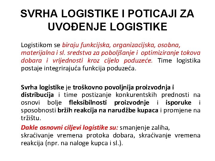 SVRHA LOGISTIKE I POTICAJI ZA UVOĐENJE LOGISTIKE Logistikom se biraju funkcijska, organizacijska, osobna, materijalna