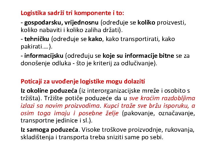 Logistika sadrži tri komponente i to: - gospodarsku, vrijednosnu (određuje se koliko proizvesti, koliko