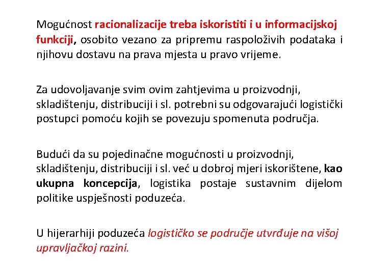 Mogućnost racionalizacije treba iskoristiti i u informacijskoj funkciji, osobito vezano za pripremu raspoloživih podataka