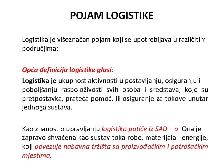 POJAM LOGISTIKE Logistika je višeznačan pojam koji se upotrebljava u različitim područjima: Opća definicija