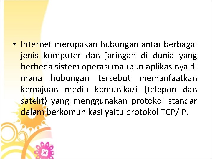  • Internet merupakan hubungan antar berbagai jenis komputer dan jaringan di dunia yang