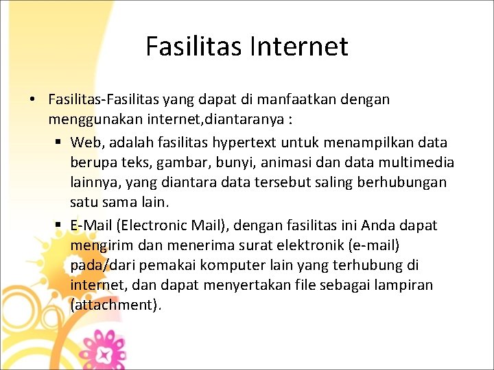 Fasilitas Internet • Fasilitas-Fasilitas yang dapat di manfaatkan dengan menggunakan internet, diantaranya : §